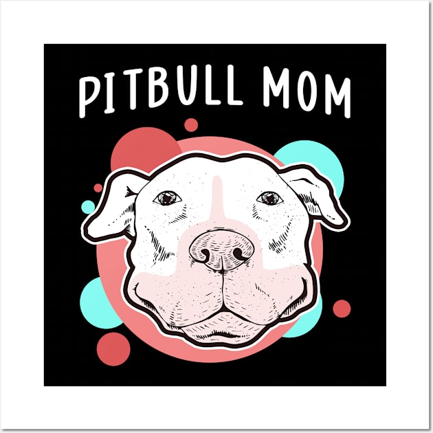 Pitbull Mom | Dog Owner American Pitbull Terrier Wall Art by Streetwear KKS